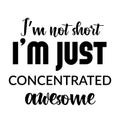 I`m not short, I am just concentrated awesome