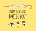 Funny quote about weather HOW IS THE WEATHER INSIDE YOU. Hand drawn illustration umbrella, drinks and text. Creative ink art work Royalty Free Stock Photo