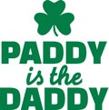 Funny St. Patrick`s Day quote - paddy is the daddy