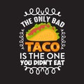 Funny Taco Quote and saying good for your print collection