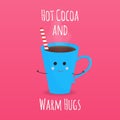 Funny vector illustration with cartoon cute cup and inscription `Hot cocoa and warm hugs`.