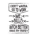 Funny Work Quote good for print. I don t wanna go to work