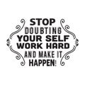 Funny Work Quote good for print. Stop Doubting your self