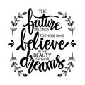 The future belongs to those who believe in the beauty of their dreams. Royalty Free Stock Photo
