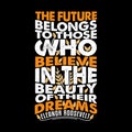 The future belongs to those who believe. Motivational Quote