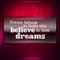 Future belongs to those who believe in their deams Royalty Free Stock Photo