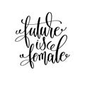 Future is female black and white hand lettering inscription