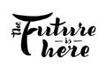 The future is here quote. Handwritten modern brush