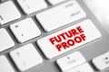 Future Proof - process of anticipating the future and developing methods of minimizing the effects of shocks and stresses of