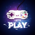 Vector Illustration Lets Play Gamer Design With Game Controller In Glitch Style.