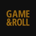 Game and roll. Inspiring quote, creative typography art with black gold background