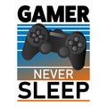 Gamer never sleep trendy geek culture slogan for gamer. Fashion vector print design illustration for poster t-shirt