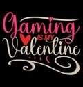 Gaming Is My Valentine Video Game Sport Life, Valentine Gift Graphic Royalty Free Stock Photo