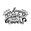 Gardener Quotes and Slogan good for T-Shirt. Gardening When the Earth Laughs in Flowers