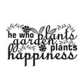 Gardener Quotes and Slogan good for T-Shirt. He Who Plants Garden Plants Happiness