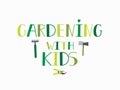 Gardening with Kids . lettering. calligraphy vector illustration