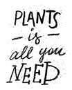 Gardening lifestyle and plants themed hand drawn inscription - Plants is all you need