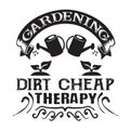 Gardening Quote good for print. Gardening dirt cheap therapy