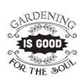 Gardening Quote good for print. Gardening is good for the soul