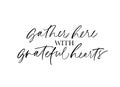 Gather here with grateful heart handwritten lettering