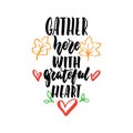 Gather here with grateful heart - Thanksgiving hand drawn lettering quote isolated on the white background. Fun brush