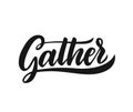 Gather Lettering.Handwriting inscription. Modern Calligraphy Royalty Free Stock Photo