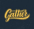 Gather Lettering.Handwriting inscription. Modern Calligraphy Royalty Free Stock Photo