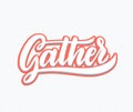 Gather Lettering.Handwriting inscription. Modern Calligraphy