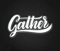 Gather Lettering.Handwriting inscription. Modern Calligraphy