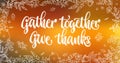 Gather together, Give thanks - quote. Thanksgiving dinner theme hand drawn lettering phrase Royalty Free Stock Photo