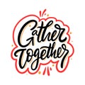 Gather Together hand drawn vector lettering. Isolated on white background Royalty Free Stock Photo