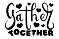 Gather together hand written lettering typography poster with hearts. Vector modern calligraphy, isolated on white Royalty Free Stock Photo