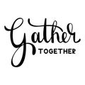 Gather together hand written lettering typography poster with hearts. Vector modern calligraphy, isolated on white Royalty Free Stock Photo