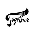 Gather together poster. Greeting card with brush calligraphy. Thanksgiving banner. Vector illustration