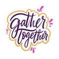 Gather Together sign hand drawn vector lettering. Isolated on white background Royalty Free Stock Photo