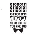 Geek Quote good for t shirt. If you can read that you are too