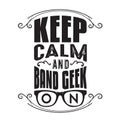Geek Quote good for t shirt. Keep Calm and band geek on