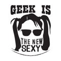 Geek Quote good for t shirt. Geek is the new sexy