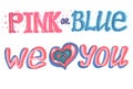 Gender reveal party words pink or blue we love you