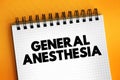 General anesthesia - combination of medications that put you in a sleep-like state before a surgery or other medical procedure,