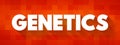 Genetics is a branch of biology concerned with the study of genes, genetic variation, and heredity in organisms, text concept Royalty Free Stock Photo