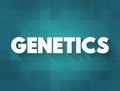 Genetics is a branch of biology concerned with the study of genes, genetic variation, and heredity in organisms, text concept Royalty Free Stock Photo