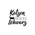 German text: Cats are the new black. Lettering. Banner. calligraphy vector illustration