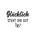 German text: Happiness looks good on you. Lettering. Banner. calligraphy vector illustration