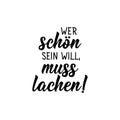 German text: Whoever wants to be beautiful has to laugh. Lettering. Banner. calligraphy vector illustration Royalty Free Stock Photo