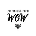 German text: You make me wow. Lettering. Banner. calligraphy vector illustration