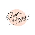 Get better vector motivational nice postcard lettering. Thin calligraphy messege on nude textured background.