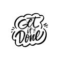 Get it done. Hand drawn black color lettering phrase. Motivational text vector art.