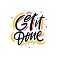 Get it done. Hand drawn vector lettering phrase. Isolated on white background