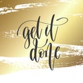 Get it done - hand lettering inscription text, motivation and inspiration positive quote